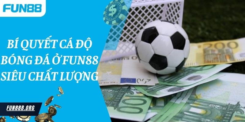 Bí quyết cá độ bóng đá ở Fun88 siêu chất lượng