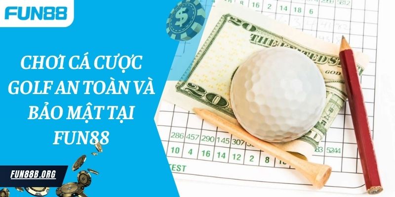 Chơi cá cược Golf an toàn và bảo mật tại Fun88