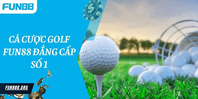 Cá cược Golf Fun88 đẳng cấp số 1