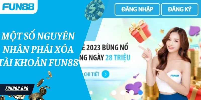 Một số nguyên nhân phải xóa tài khoản Fun88