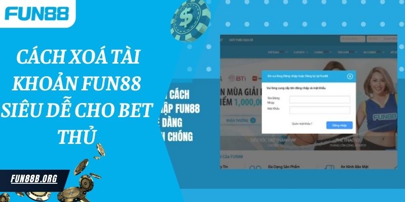  Cách xoá tài khoản Fun88 siêu dễ cho bet thủ