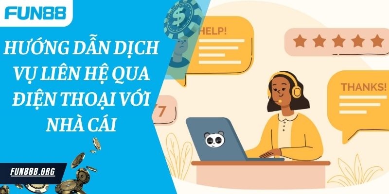 Hướng dẫn dịch vụ liên hệ qua điện thoại với nhà cái