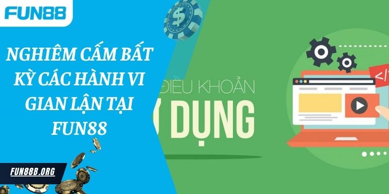 Nghiêm cấm bất kỳ các hành vi gian lận tại Fun88