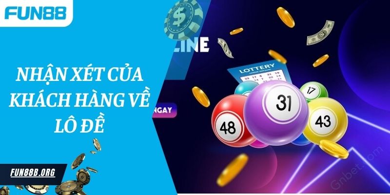 Nhận xét của khách hàng về lô đề tại nhà cái Fun88