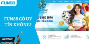 Sân Chơi Fun88 Có Uy Tín Không? Sân Chơi Đẳng Cấp Quốc Tế