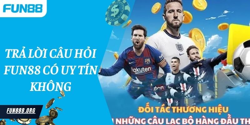 Trả lời câu hỏi Fun88 có uy tín không