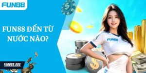 Nhà Cái Fun88 Đến Từ Nước Nào? Tính Minh Bạch Và Sự Uy Tín Ra Sao?