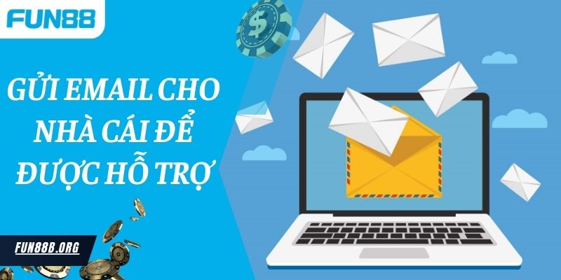 Gửi email cho nhà cái để được hỗ trợ