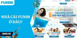 Nhà Cái Fun88 Ở Đâu? Câu Trả Lời Dành cho Tân Thủ Mới