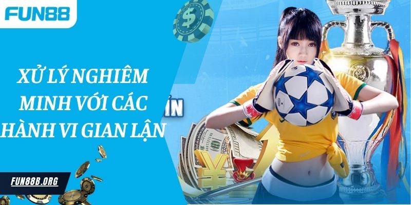 Xử lý nghiêm minh với các hành vi gian lận 