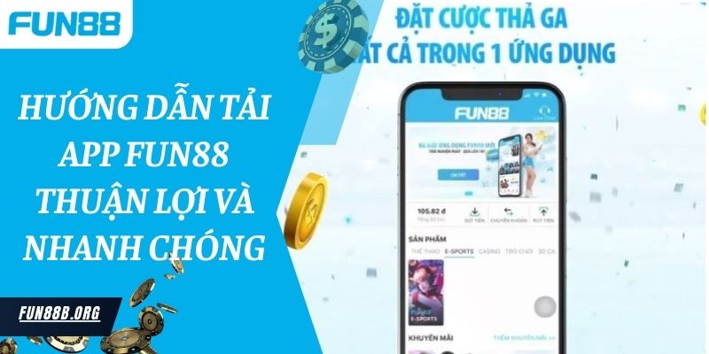 Hướng dẫn tải app Fun88 thuận lợi và nhanh chóng