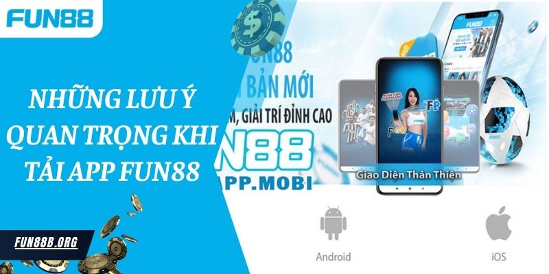 Những lưu ý quan trọng khi tải app Fun88