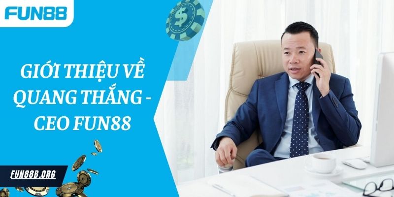 Giới thiệu về Quang Thắng - CEO Fun88