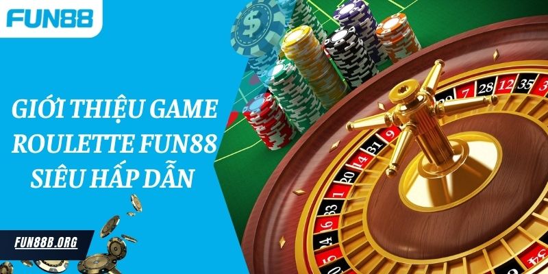 Giới thiệu game Roulette Fun88 siêu hấp dẫn 